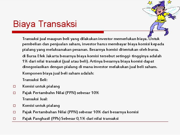 Biaya Transaksi o o o Transaksi jual maupun beli yang dilakukan investor memerlukan biaya.