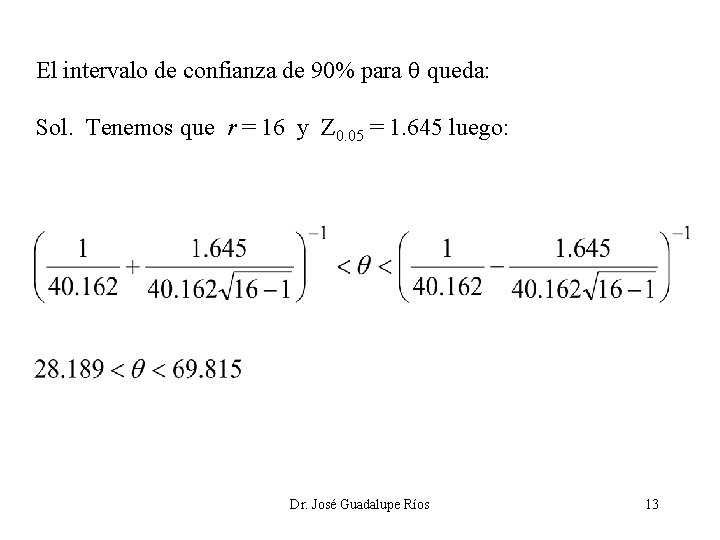 El intervalo de confianza de 90% para queda: Sol. Tenemos que r = 16