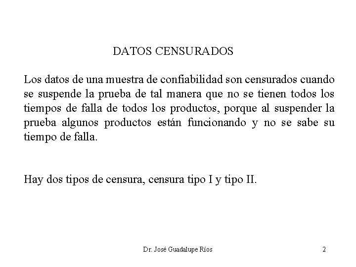 DATOS CENSURADOS Los datos de una muestra de confiabilidad son censurados cuando se suspende