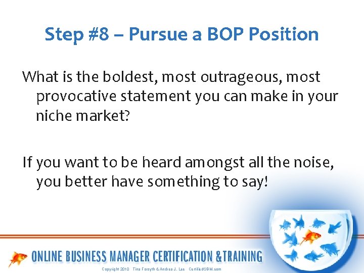 Step #8 – Pursue a BOP Position What is the boldest, most outrageous, most
