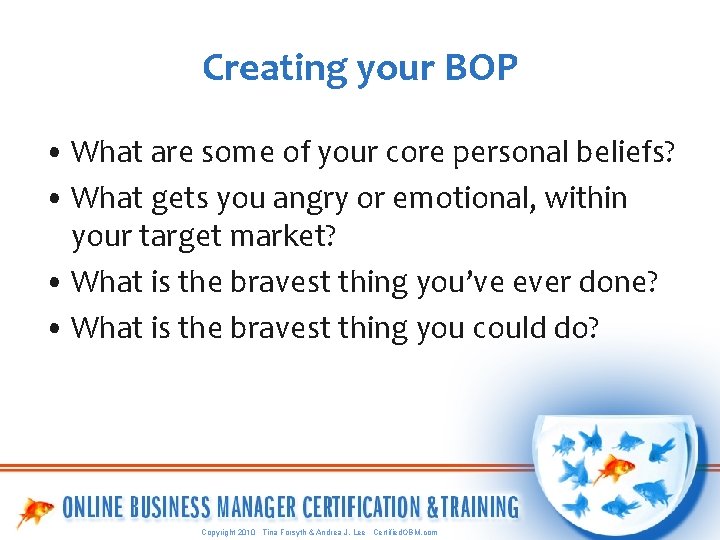 Creating your BOP • What are some of your core personal beliefs? • What