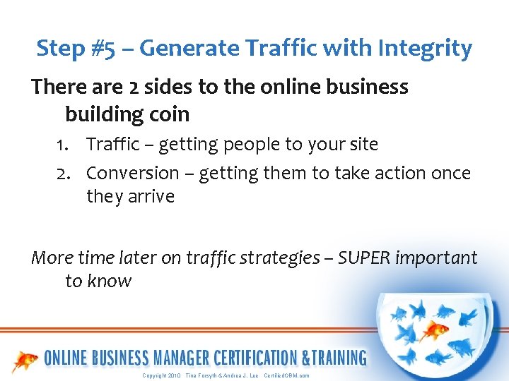 Step #5 – Generate Traffic with Integrity There are 2 sides to the online