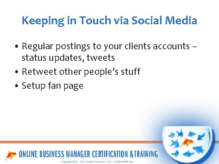 Keeping in Touch via Social Media • Regular postings to your clients accounts –