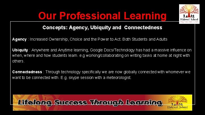 Our Professional Learning Concepts: Agency, Ubiquity and Connectedness Agency : Increased Ownership, Choice and