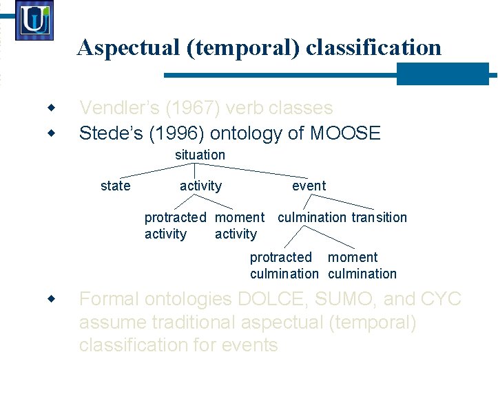 Aspectual (temporal) classification Vendler’s (1967) verb classes Stede’s (1996) ontology of MOOSE situation state