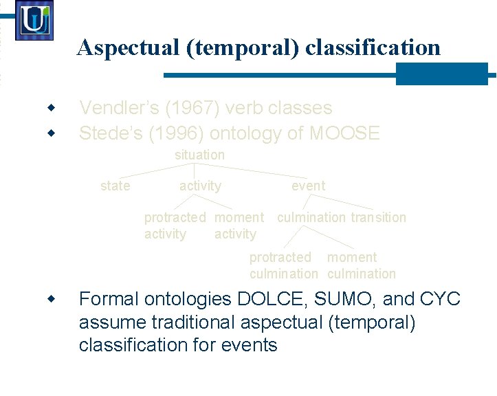 Aspectual (temporal) classification Vendler’s (1967) verb classes Stede’s (1996) ontology of MOOSE situation state