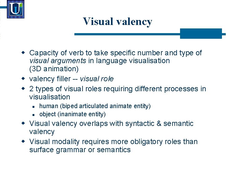 Visual valency Capacity of verb to take specific number and type of visual arguments