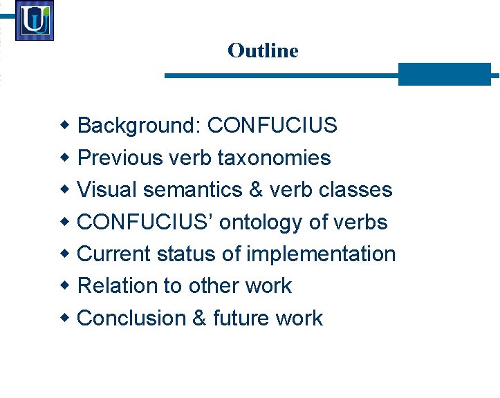 Outline Background: CONFUCIUS Previous verb taxonomies Visual semantics & verb classes CONFUCIUS’ ontology of