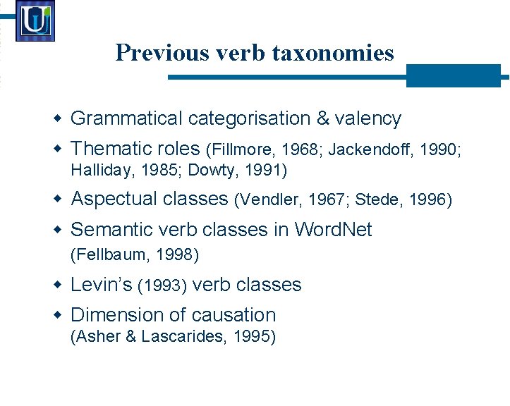 Previous verb taxonomies Grammatical categorisation & valency Thematic roles (Fillmore, 1968; Jackendoff, 1990; Halliday,