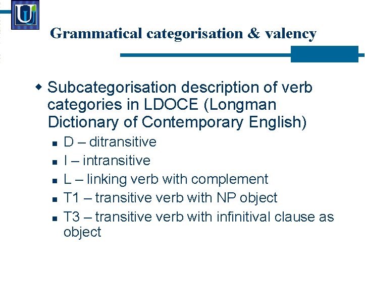 Grammatical categorisation & valency Subcategorisation description of verb categories in LDOCE (Longman Dictionary of