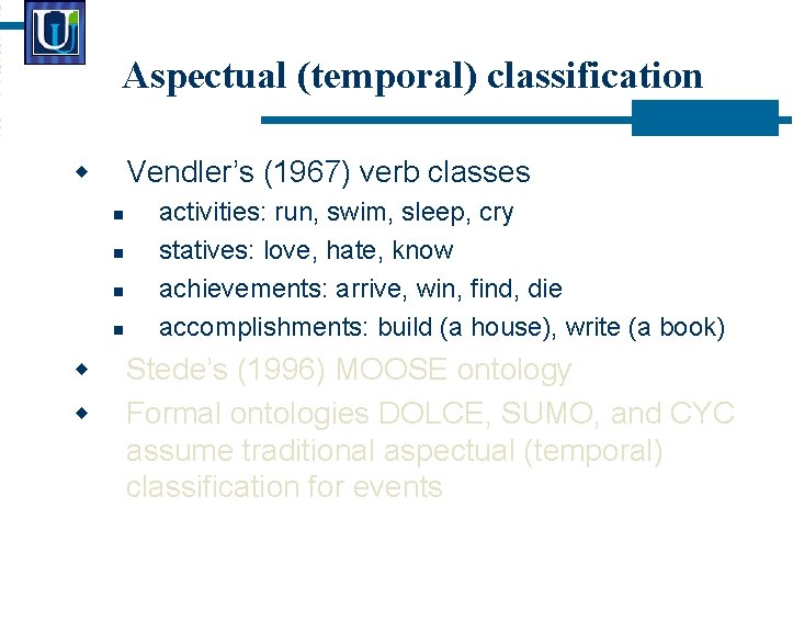 Aspectual (temporal) classification Vendler’s (1967) verb classes activities: run, swim, sleep, cry statives: love,
