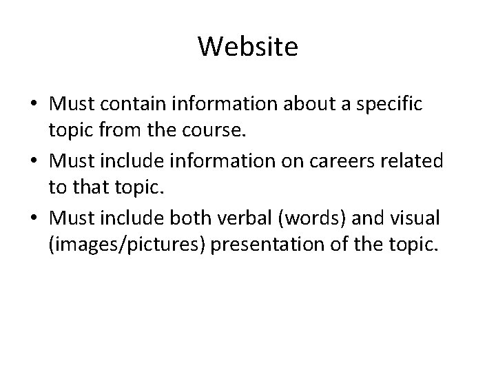 Website • Must contain information about a specific topic from the course. • Must