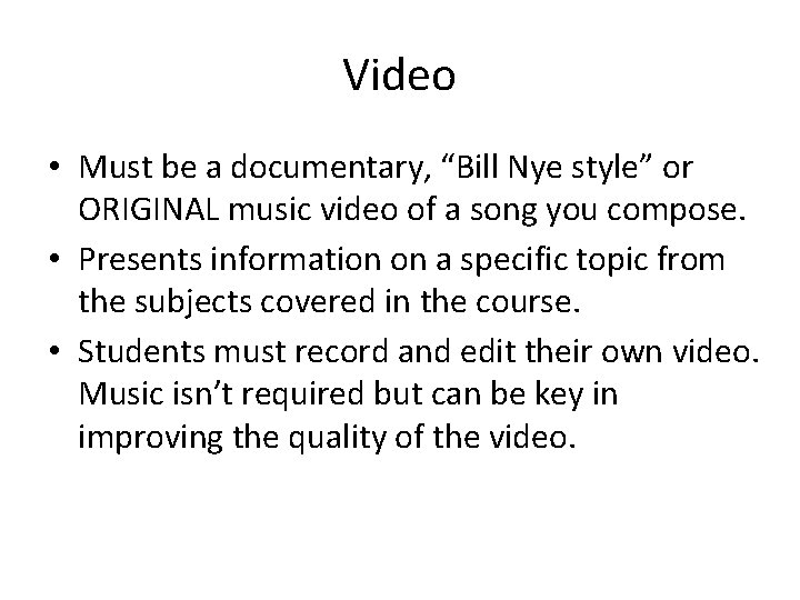 Video • Must be a documentary, “Bill Nye style” or ORIGINAL music video of