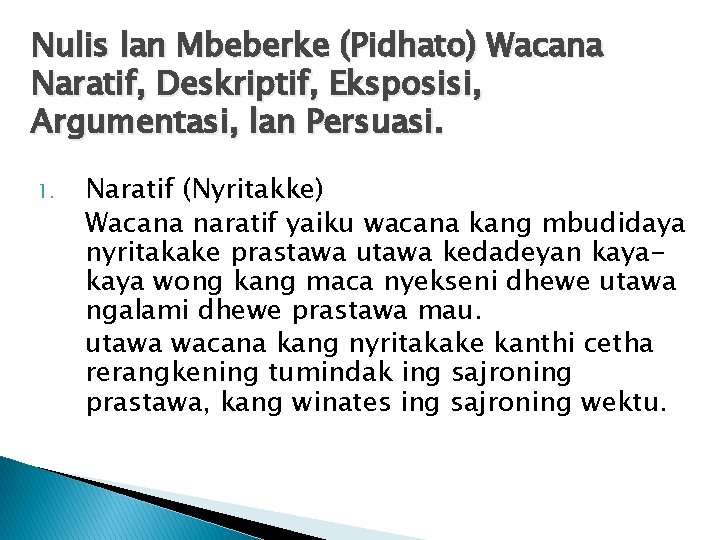 Nulis lan Mbeberke (Pidhato) Wacana Naratif, Deskriptif, Eksposisi, Argumentasi, lan Persuasi. 1. Naratif (Nyritakke)