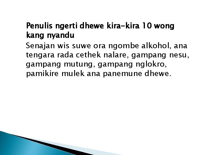 Penulis ngerti dhewe kira-kira 10 wong kang nyandu Senajan wis suwe ora ngombe alkohol,