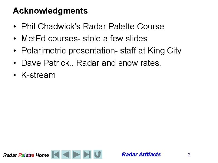 Acknowledgments • • • Phil Chadwick’s Radar Palette Course Met. Ed courses- stole a