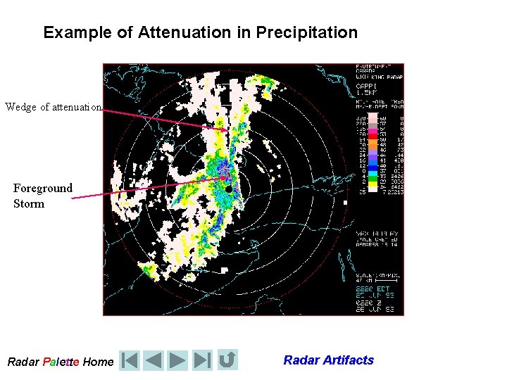 Example of Attenuation in Precipitation Wedge of attenuation Foreground Storm Radar Palette Home Radar