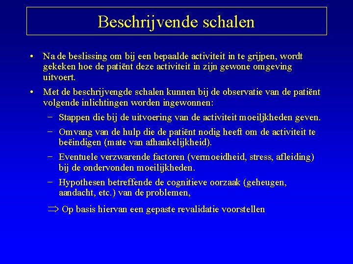 Beschrijvende schalen • Na de beslissing om bij een bepaalde activiteit in te grijpen,