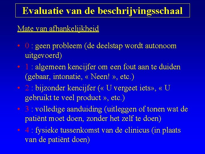 Evaluatie van de beschrijvingsschaal Mate van afhankelijkheid • 0 : geen probleem (de deelstap