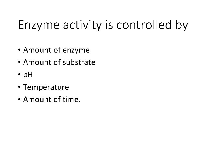 Enzyme activity is controlled by • Amount of enzyme • Amount of substrate •