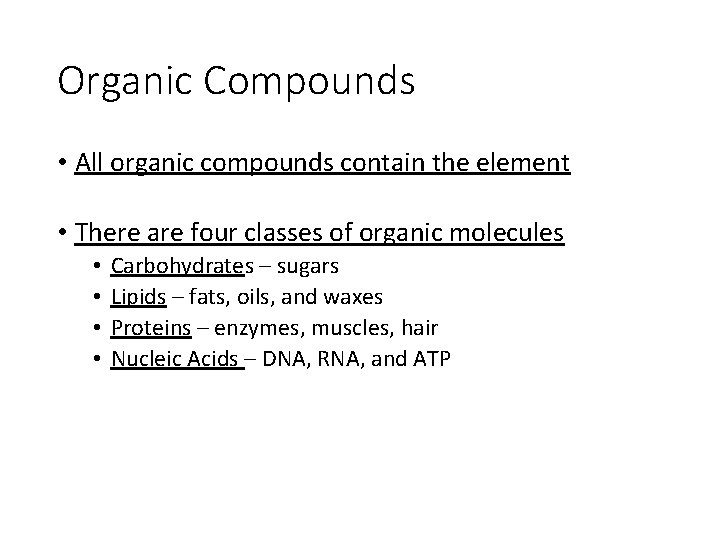 Organic Compounds • All organic compounds contain the element Carbon! • There are four