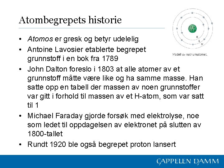 Atombegrepets historie • Atomos er gresk og betyr udelelig • Antoine Lavosier etablerte begrepet