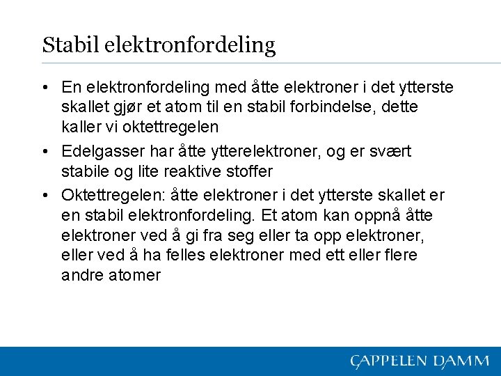 Stabil elektronfordeling • En elektronfordeling med åtte elektroner i det ytterste skallet gjør et