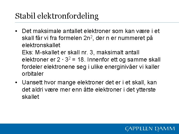 Stabil elektronfordeling • Det maksimale antallet elektroner som kan være i et skall får