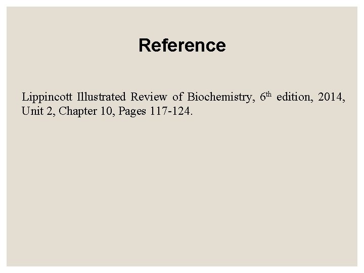 Reference Lippincott Illustrated Review of Biochemistry, 6 th edition, 2014, Unit 2, Chapter 10,