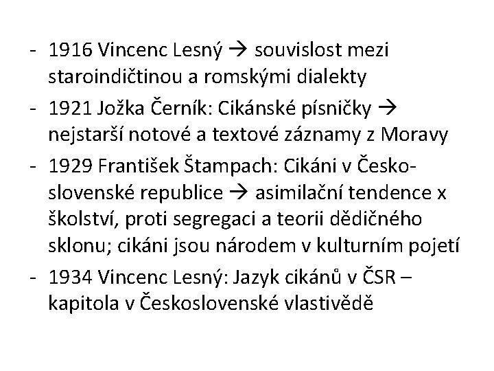 - 1916 Vincenc Lesný souvislost mezi staroindičtinou a romskými dialekty - 1921 Jožka Černík: