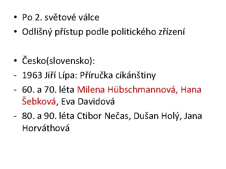  • Po 2. světové válce • Odlišný přístup podle politického zřízení • Česko(slovensko):