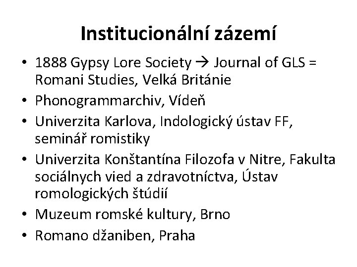Institucionální zázemí • 1888 Gypsy Lore Society Journal of GLS = Romani Studies, Velká