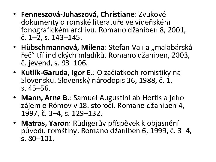  • Fenneszová-Juhaszová, Christiane: Zvukové dokumenty o romské literatuře ve vídeňském fonografickém archivu. Romano