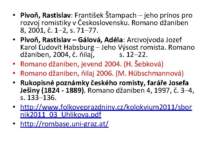  • Pivoň, Rastislav: František Štampach – jeho prínos pro rozvoj romistiky v Československu.