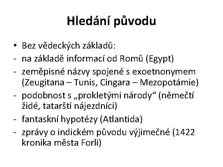 Hledání původu • Bez vědeckých základů: - na základě informací od Romů (Egypt) -