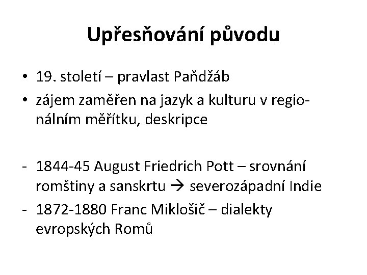 Upřesňování původu • 19. století – pravlast Paňdžáb • zájem zaměřen na jazyk a