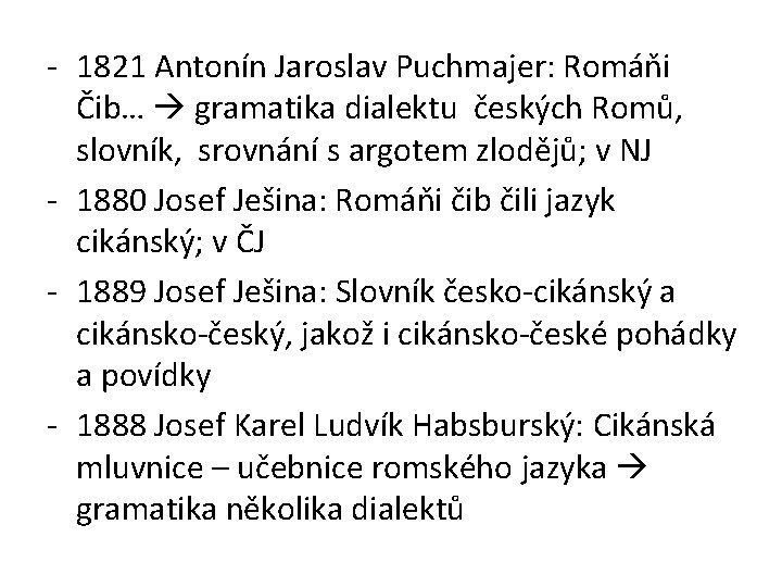 - 1821 Antonín Jaroslav Puchmajer: Romáňi Čib… gramatika dialektu českých Romů, slovník, srovnání s