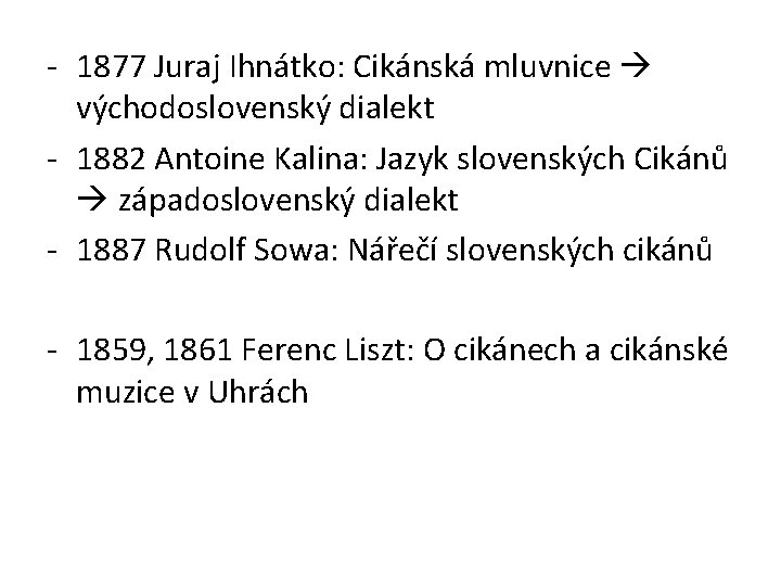 - 1877 Juraj Ihnátko: Cikánská mluvnice východoslovenský dialekt - 1882 Antoine Kalina: Jazyk slovenských