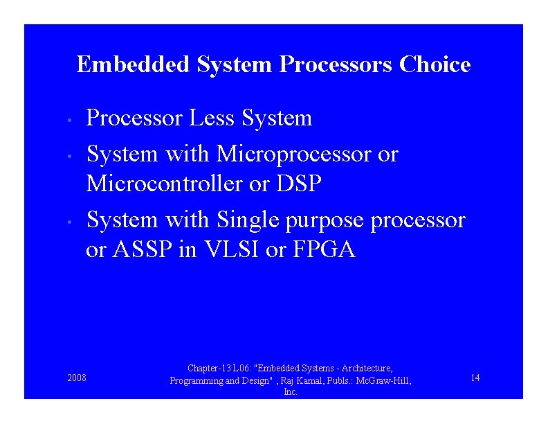 Embedded System Processors Choice • • • Processor Less System with Microprocessor or Microcontroller