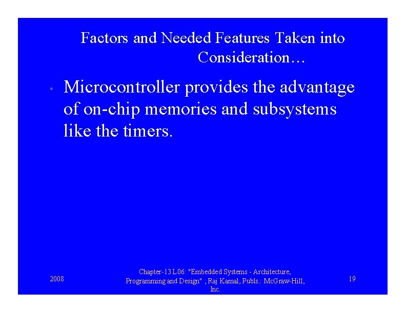 Factors and Needed Features Taken into Consideration… • Microcontroller provides the advantage of on-chip