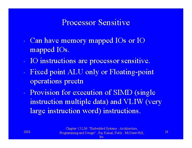 Processor Sensitive • • Can have memory mapped IOs or IO mapped IOs. IO