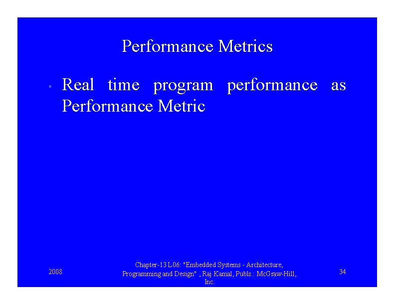 Performance Metrics • Real time program performance as Performance Metric 2008 Chapter-13 L 06: