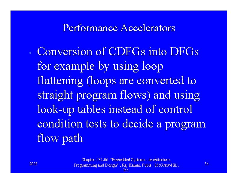 Performance Accelerators • Conversion of CDFGs into DFGs for example by using loop flattening