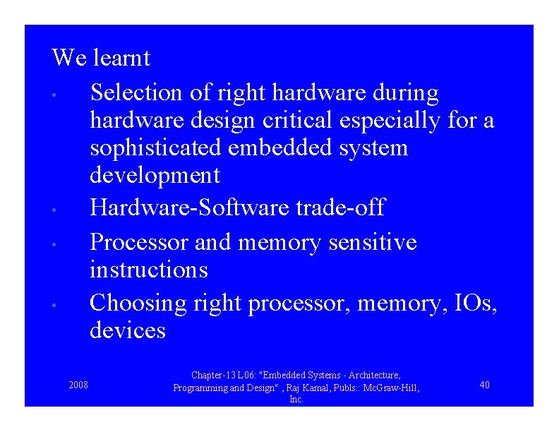 We learnt • Selection of right hardware during hardware design critical especially for a