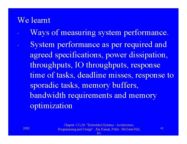 We learnt • Ways of measuring system performance. • System performance as per required