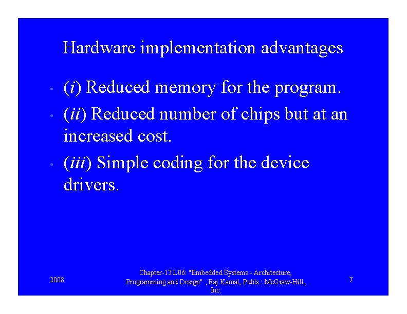 Hardware implementation advantages • • • (i) Reduced memory for the program. (ii) Reduced