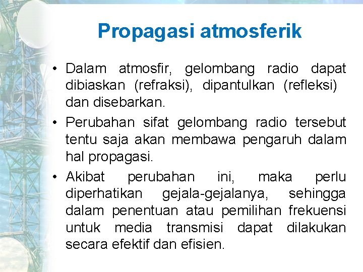 Propagasi atmosferik • Dalam atmosfir, gelombang radio dapat dibiaskan (refraksi), dipantulkan (refleksi) dan disebarkan.