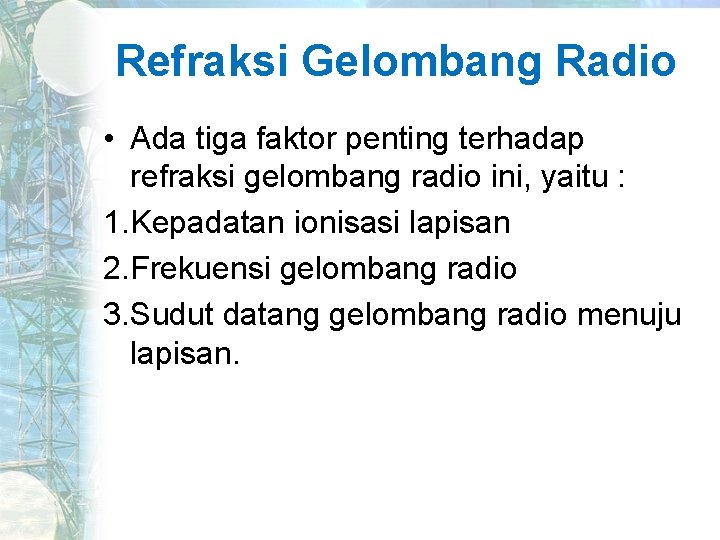 Refraksi Gelombang Radio • Ada tiga faktor penting terhadap refraksi gelombang radio ini, yaitu