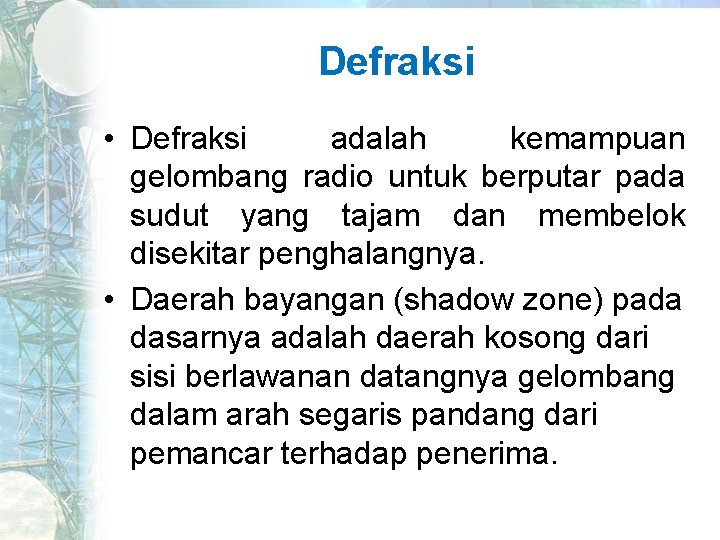 Defraksi • Defraksi adalah kemampuan gelombang radio untuk berputar pada sudut yang tajam dan