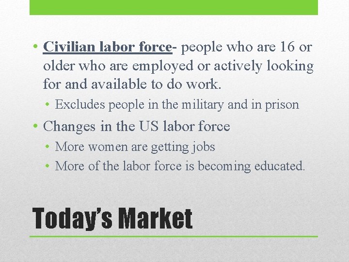  • Civilian labor force- people who are 16 or older who are employed